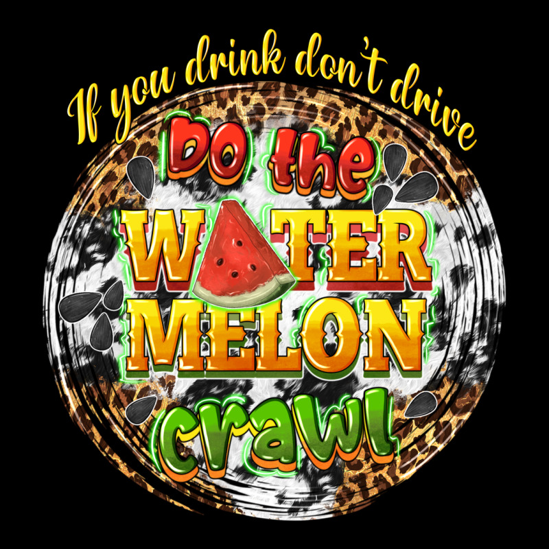 If You Drink Dont Drive Do The Watermelon Crawl Premium Tee by texasbilliewilder | Teevron
