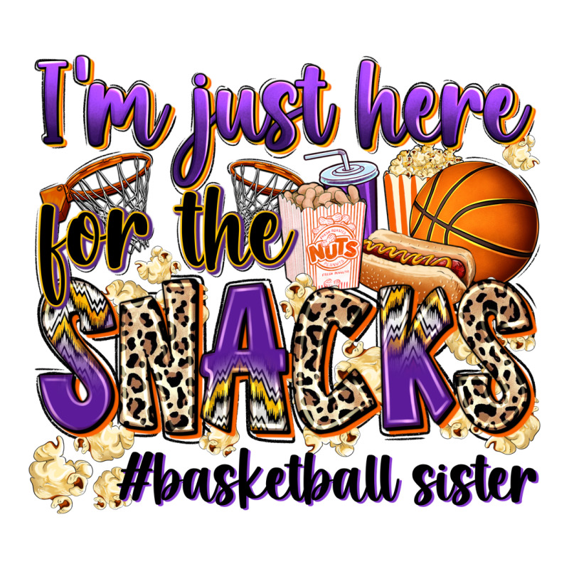 I'm Just Here For The Snacks #basketball Sister Premium Tee by Zillion Design Studio | Teevron