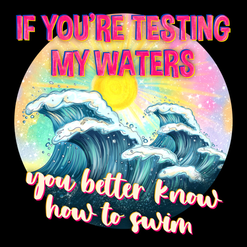 If Youre Testing My Waters Tbw Premium Tee by texasbilliewilder | Teevron