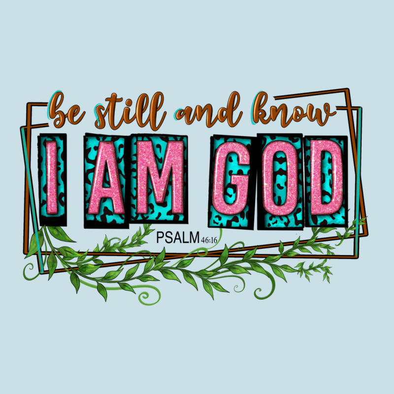 Be Still And Know That I Am God Ladies Tee by texasbilliewilder | Teevron
