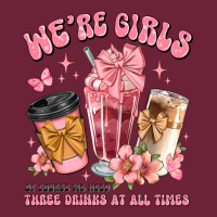 Were Girls Of Course We Need Three Drinks At All T Long Sleeve Tee | Teevron