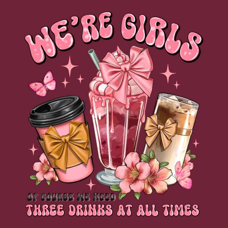 Were Girls Of Course We Need Three Drinks At All T Long Sleeve Tee by JahusDesignShop | Teevron