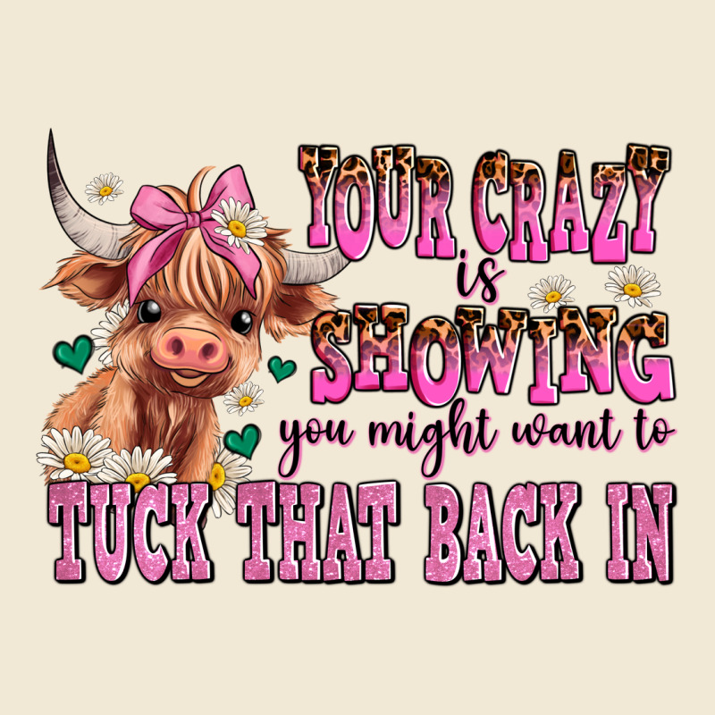 Your Crazy Is Showing You Might Want To Tuck That Premium Tee by AdoDesignShop | Teevron