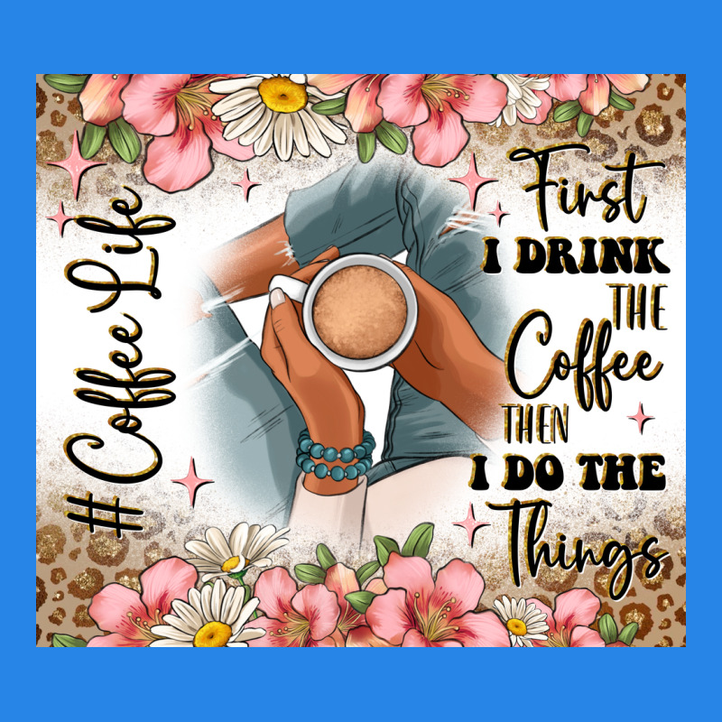First I Drink The Coffee Then I Do The Things Premium Hoodie by JahusDesignShop | Teevron