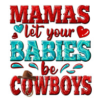 Mamas Let Your Babies Be Cowboys Premium Tee | Teevron