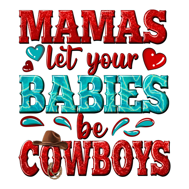 Mamas Let Your Babies Be Cowboys Premium Tee by texasbilliewilder | Teevron