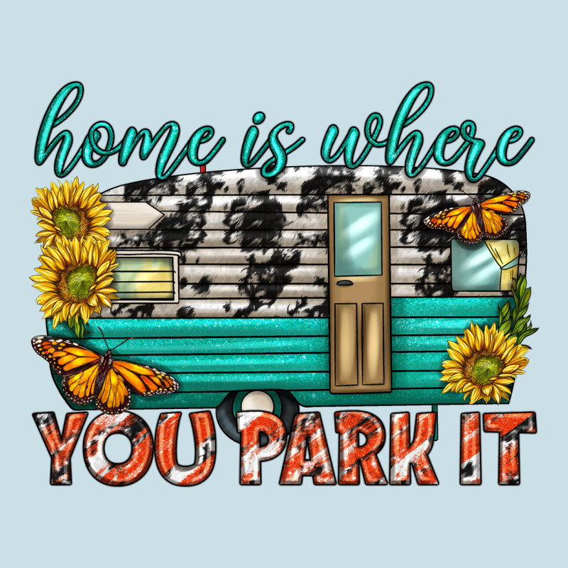 Home Is Where  You Park It Ladies Tee by texasbilliewilder | Teevron