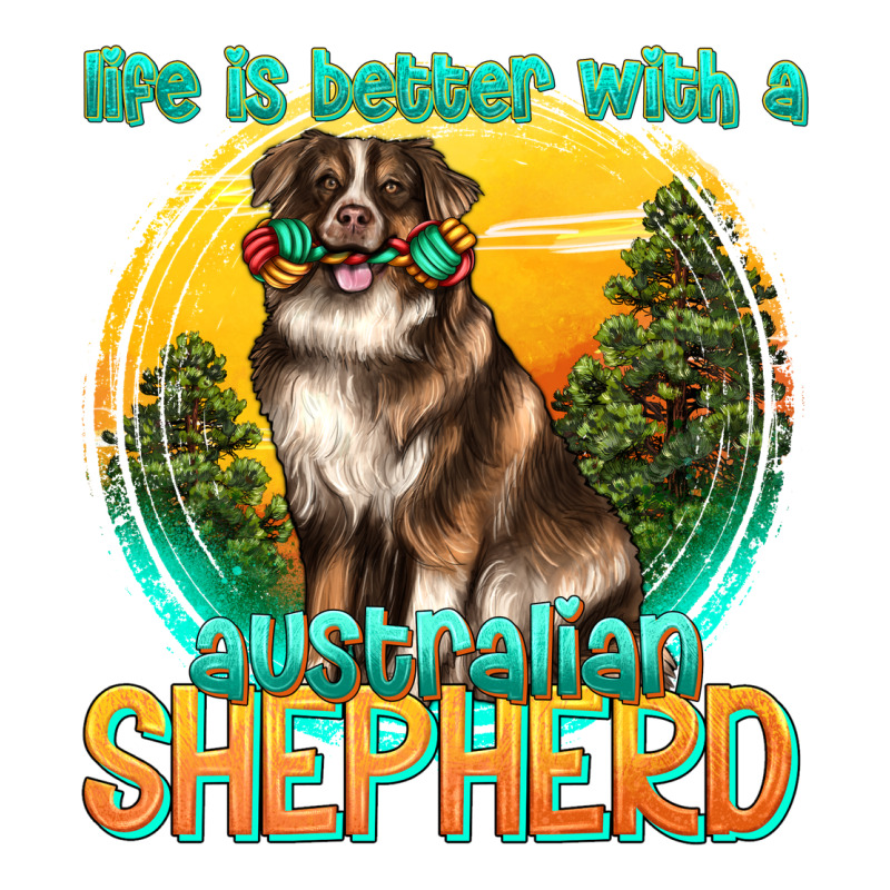 Life Is Better With A Australian Shepherd Ladies Tee by texasbilliewilder | Teevron