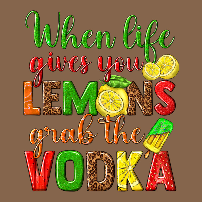 When Life Gives You Lemons Grab The Vodka Premium Tee by texasbilliewilder | Teevron