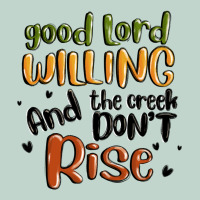 Good Lord Willing And The Creek Dont Rise Zipper Hoodie | Teevron