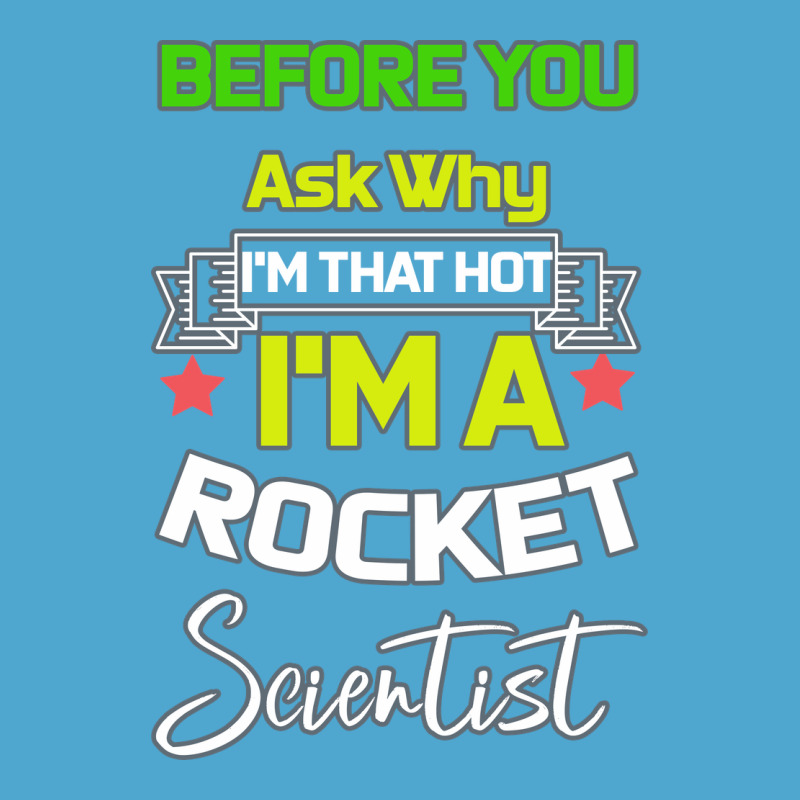 Rocket Scientist Why I M Hot Gift Premium Hoodie by Bettercallsaul | Teevron