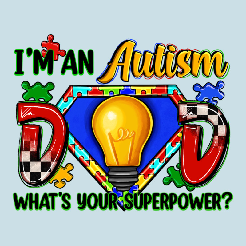 Im An Autism Dad Whats Your Superpower Ladies Tee by Zillion Design Studio | Teevron