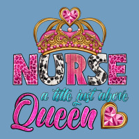 Nurse A Title Just Above Queen Urban Heavy Tee | Teevron