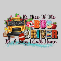 Be Nice To The Bus Driver Its A Long Walk Home Premium Tee | Teevron