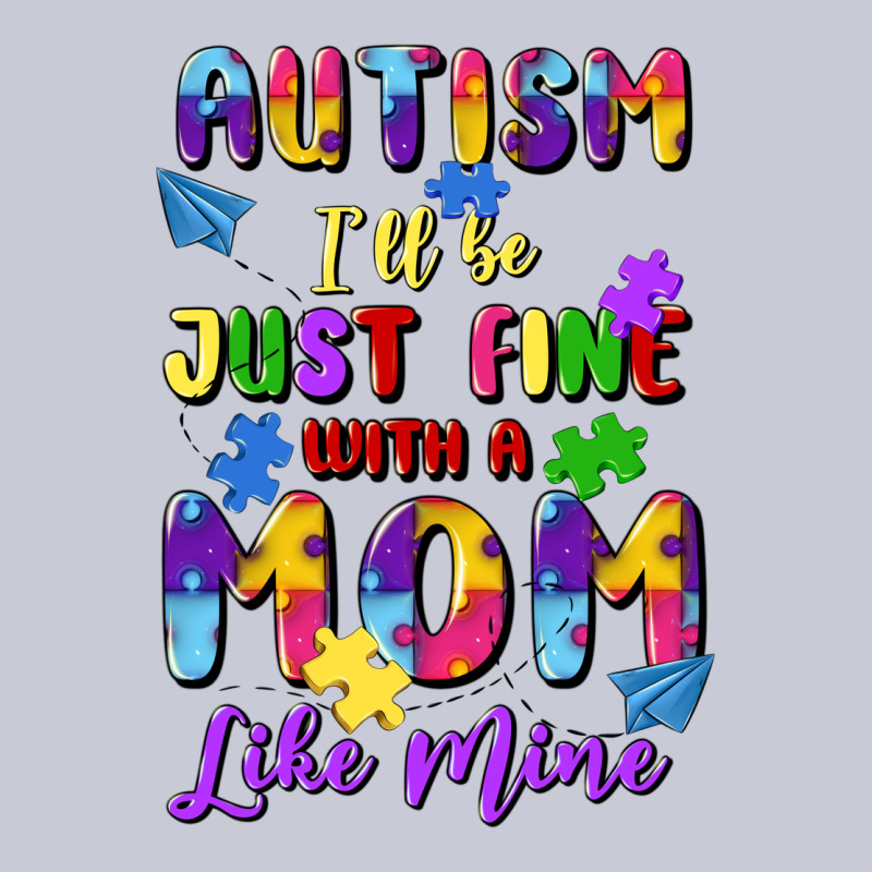 Autism I'll Be Just Fine With A Mom Like Mine Heavyweight Hoodie by Artiststas | Teevron