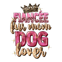 fiancée fur mom dog lover | Teevron