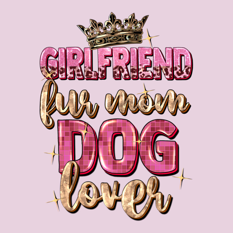 Girlfriend  Fur Mom Dog Lover Ladies Tee by Zillion Design Studio | Teevron