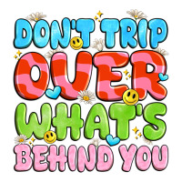 don't trip over what's behind you | Teevron