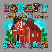Forget The She Shed I Need A Bitch Barn Vintage Hoodie | Teevron