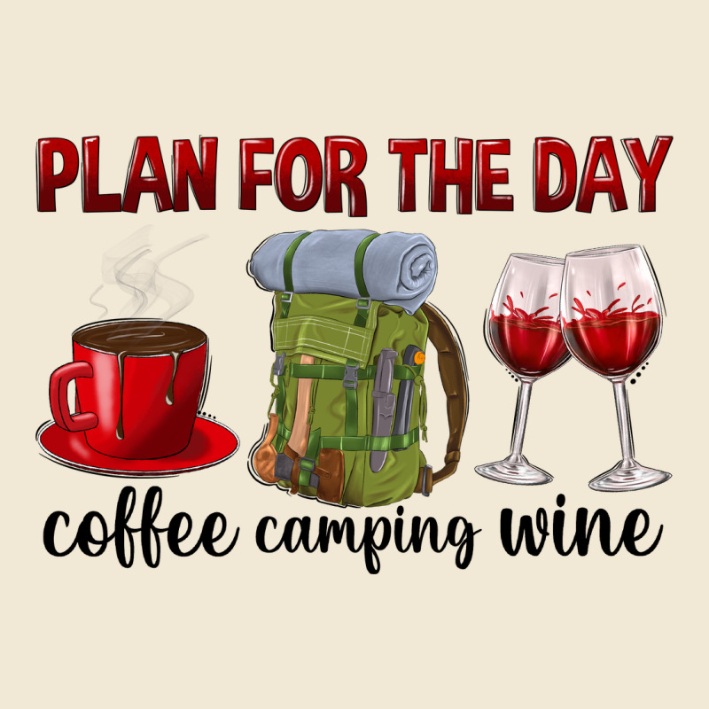 Plan For The Day Coffee Camping Wine Ladies Tee by texasbilliewilder | Teevron