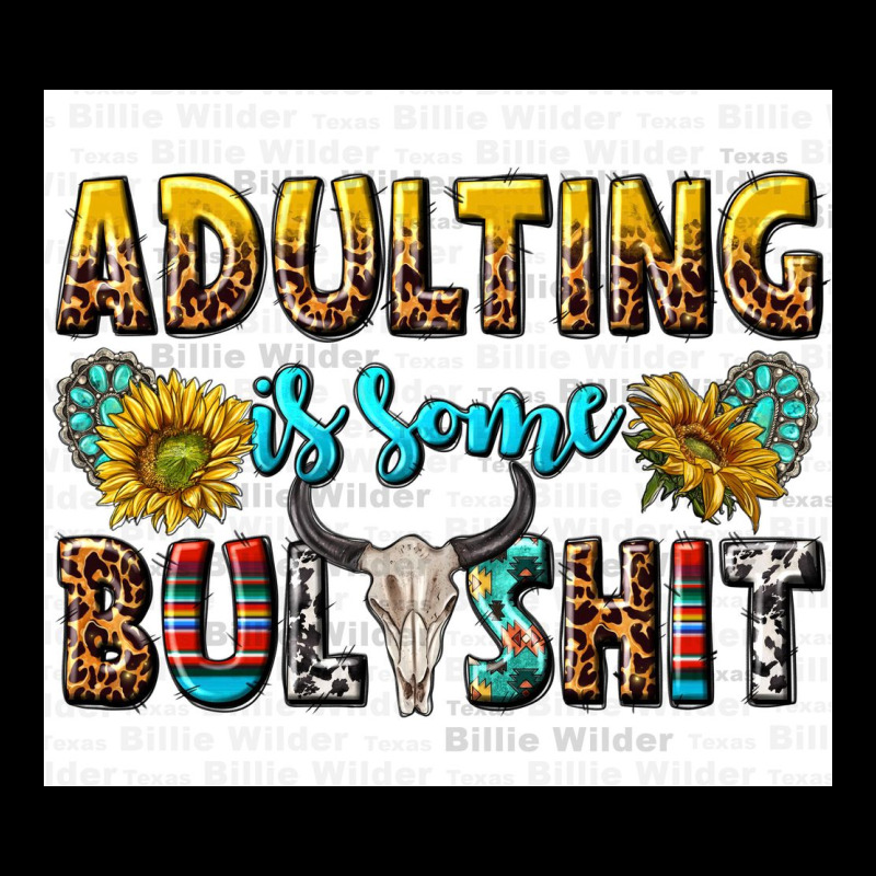 Adulting Is Some Bullshit Ladies Tee by texasbilliewilder | Teevron