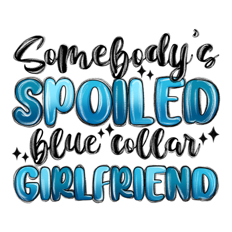 Somebodys Spoiled Blue Collar Girlfriend Zipper Hoodie by MaliasSmallBusiness | Teevron