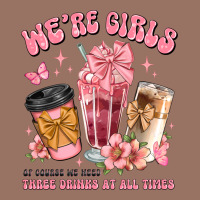 Were Girls Of Course We Need Three Drinks At All T Premium Hoodie | Teevron