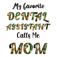 My Favorite Dental Assistant Calls Me Mom | Teevron
