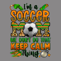 I'm A Soccer Mom We Don't Do That Keep Calm Thing Vintage Tee | Teevron
