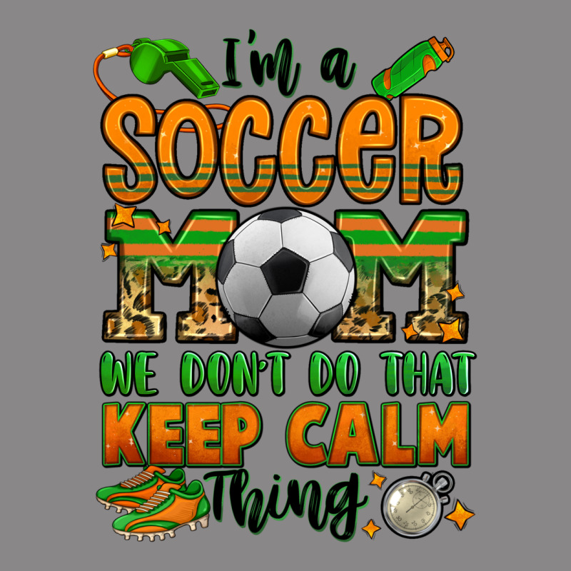 I'm A Soccer Mom We Don't Do That Keep Calm Thing Vintage Tee by Jasminsmagicworld | Teevron