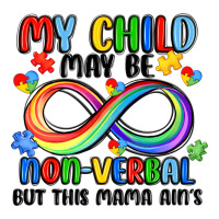 my child may be non verbal but this mama ain's | Teevron