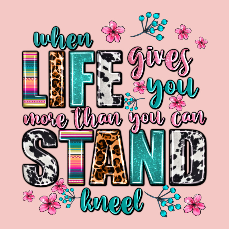 When Life Gives You More Than You Can Stand Kneel Urban Heavy Tee by AdoDesignShop | Teevron