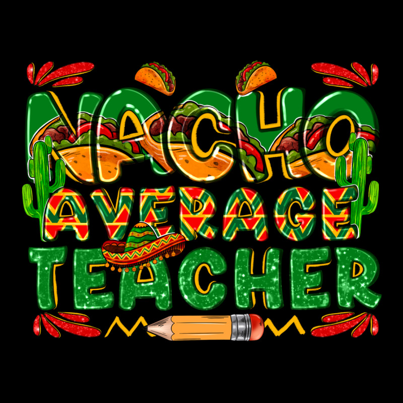 Nacho Average Teacher Premium Tee by texasbilliewilder | Teevron