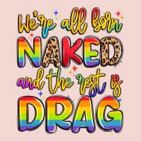 We're All Naked And The Rest Is Drag Premium Sweatshirt | Teevron