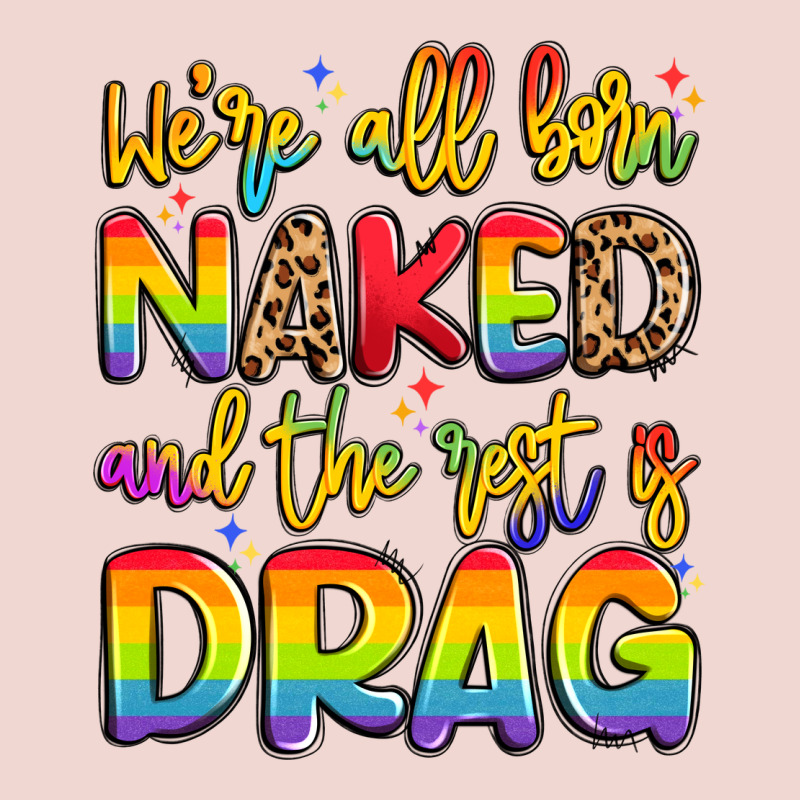 We're All Naked And The Rest Is Drag Premium Sweatshirt by Artiststas | Teevron