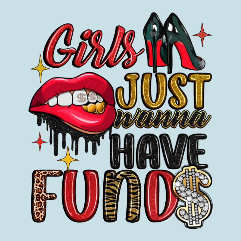 Girls Just Wanna Have Funds Ladies Tee by JahusDesignShop | Teevron