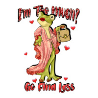 Im Too Much Go Find Less Boujee Frog Funny Ladies Tee | Teevron