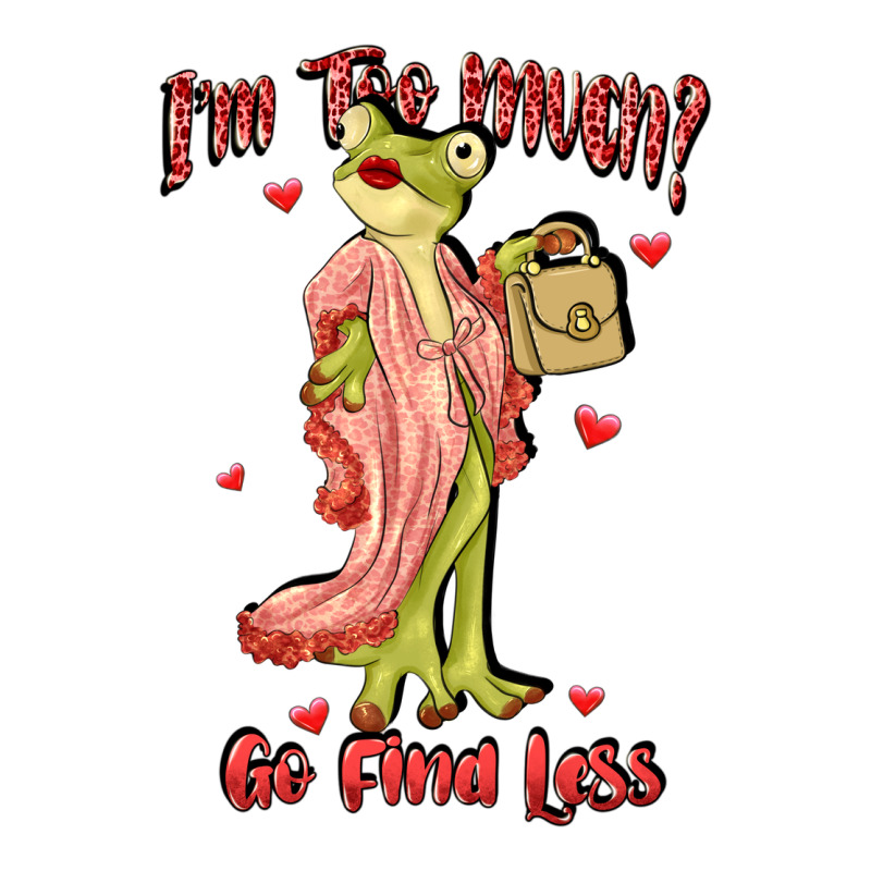 Im Too Much Go Find Less Boujee Frog Funny Ladies Tee by JahusDesignShop | Teevron