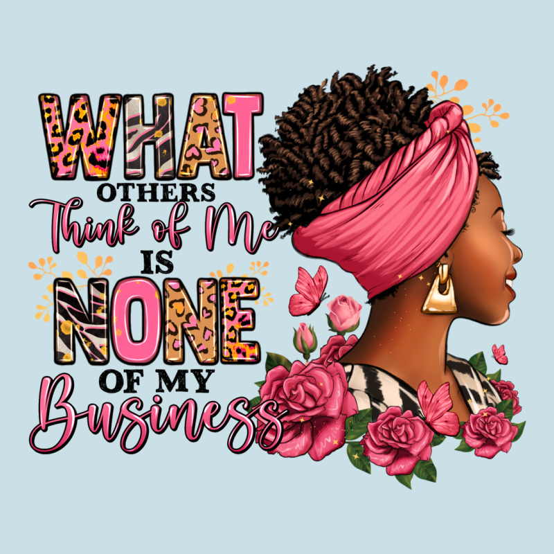 What Other Think Of Me Is None Of My Business Afro Ladies Tee by RanaPortraitStore | Teevron