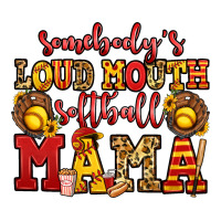somebody's loud mouth softball mama | Teevron