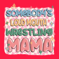 Somebody's Loud Mouth Wrestling Mama Zipper Hoodie | Teevron