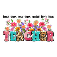 teach them love them watch them grow teacher | Teevron