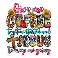 Give Me Coffee To Get Me Started And Jesus To Keep Premium Tee | Teevron