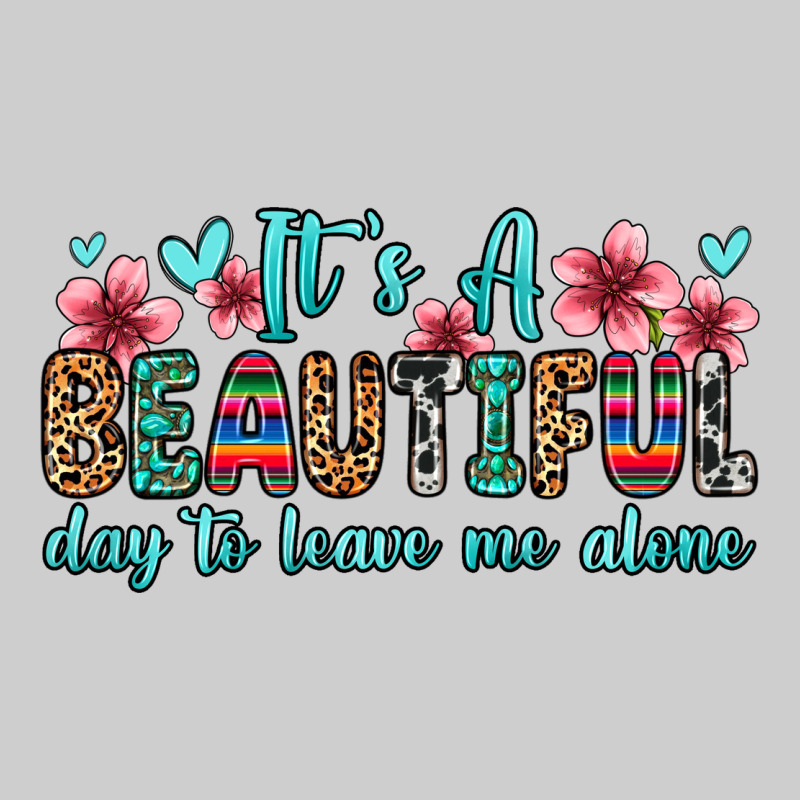 It S A Beautiful Day To Leave Me Alone Premium Tee by Zillion Design Studio | Teevron