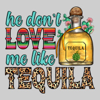 He Don T Love Me Like Tequila Premium Tee | Teevron