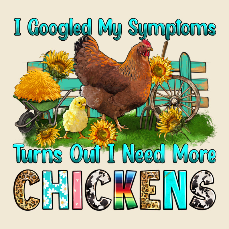 I Googled My Symptoms Turns Out I Need More Chicke Ladies Tee by RanaPortraitStore | Teevron