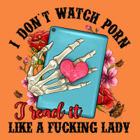 I Don T Watch Porn I Read It Like A Fucking Lady Premium Sweatshirt | Teevron