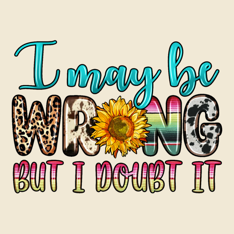 I May Be Wrong But I Doubt It Premium Tee by Zillion Design Studio | Teevron
