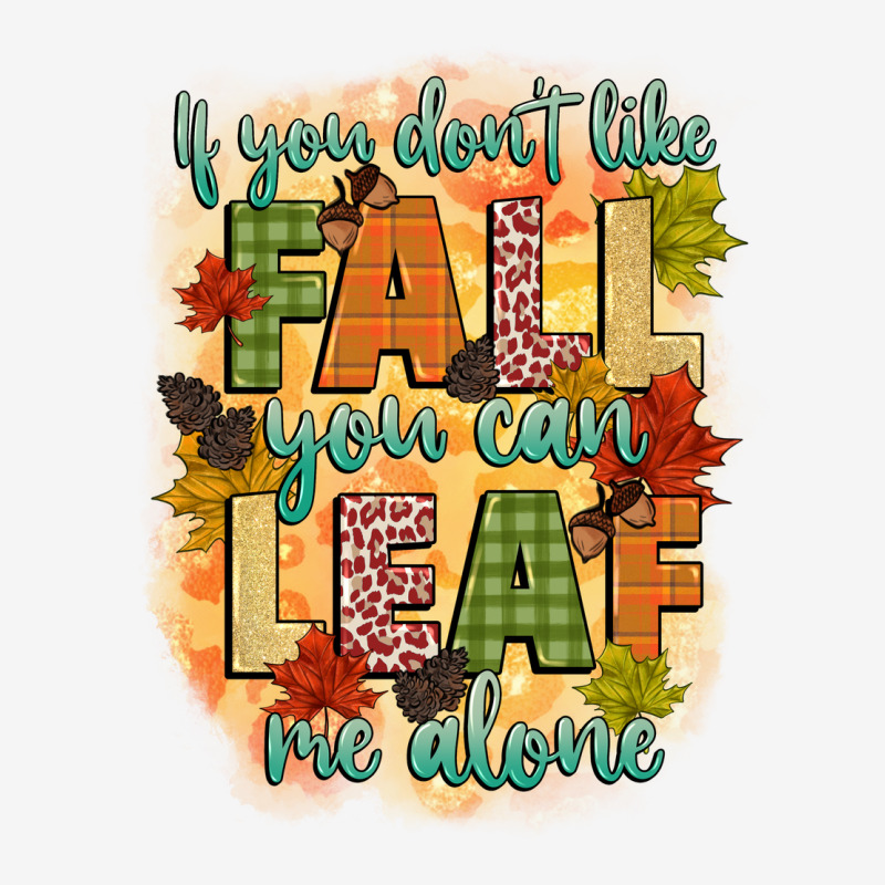 If You Dont Like Fall You Can Leaf Me Alone Urban Hoodie by CowGirlArtShop | Teevron