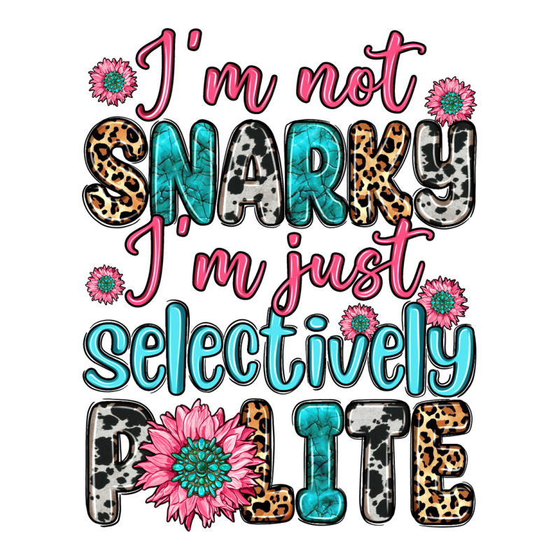 I M Not Snarky I M Just Selectively Polite Premium Tee by Zillion Design Studio | Teevron